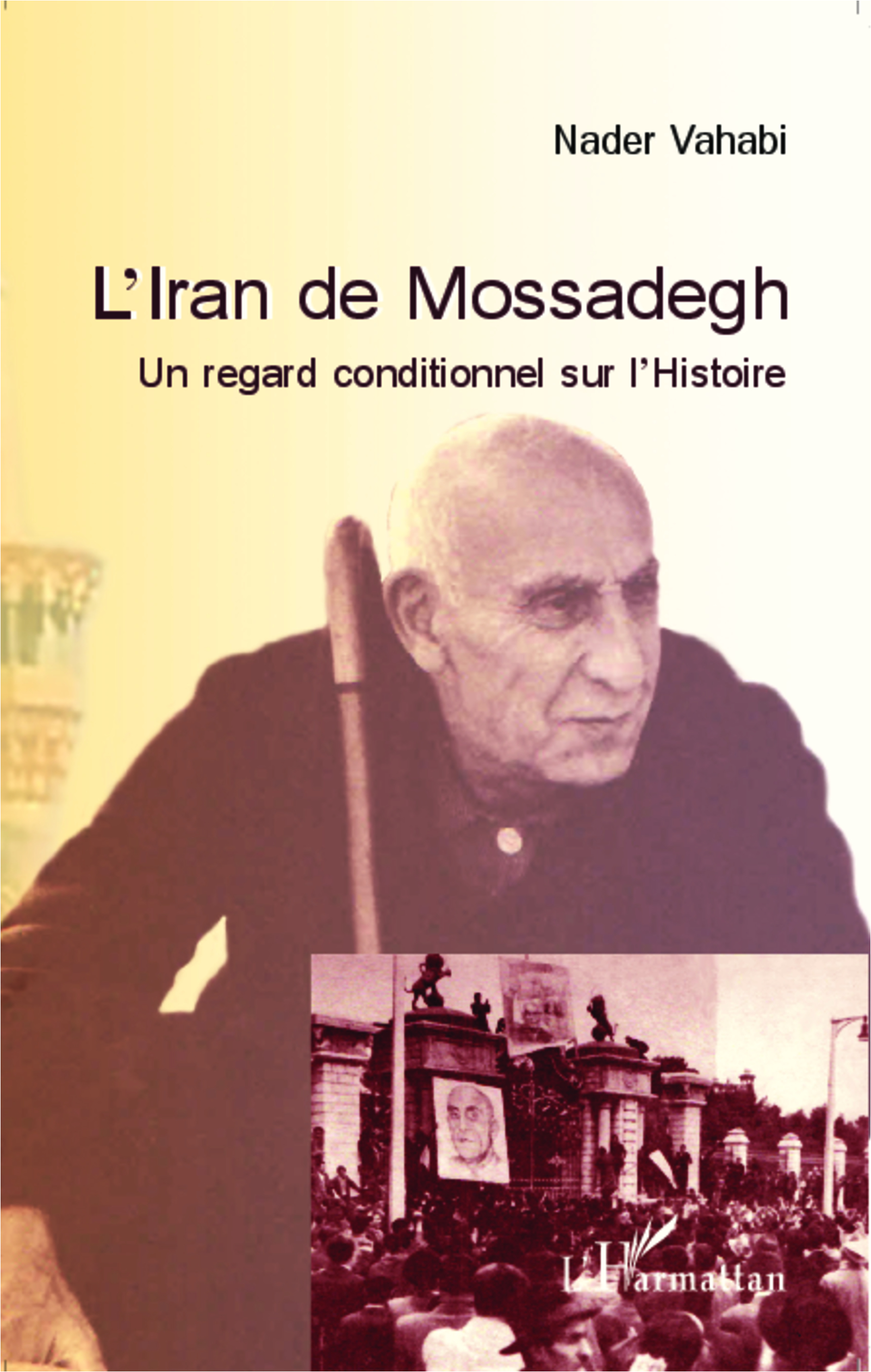 L'Iran de Mossadegh. Un regard conditionnel sur l'Histoire